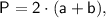 \sf~P=2\cdot(a+b),