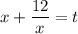 x+\dfrac{12}{x} =t