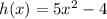 h(x) = 5x {}^{2} - 4