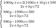 \left \{ {{1000y + x = 2(1000x + 10y) + 590} \atop {2x + 3y = 72}} \right. \\\left \{ {{980y - 1999x = 590} \atop {2x + 3y = 72}} \right\\\left \{ {{980y - 1999x = 590} \atop {2x + 3y = 72}} \right