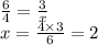 \frac{6}{4} = \frac{3}{x} \\ x = \frac{4 \times 3}{6} = 2 \\