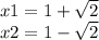 x1=1+\sqrt{2} \\x2=1-\sqrt{2}