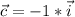 \displaystyle \vec{c} =-1*\displaystyle \vec{i}