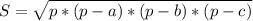 S = \sqrt{p*(p-a)*(p-b)*(p-c)}