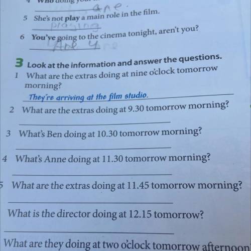 2pm 3 Look at the information and answer the questions. 1 What are the extras doing at nine o'clock