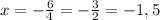 x = -\frac{6}{4} = -\frac{3}{2} = - 1,5