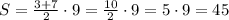 S = \frac{3 + 7}{2} \cdot9 = \frac{10}{2} \cdot9 = 5 \cdot9 = 45