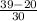 \frac{39-20}{30}