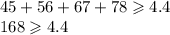 45 + 56 + 67 + 78 \geqslant 4.4 \\ 168 \geqslant 4.4