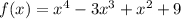 f(x) = x^{4} - 3 {x}^{3} + {x}^{2} + 9