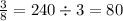 \frac{3}{8} = 240 \div 3 = 80