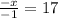 \frac{ - x}{ - 1} = 17