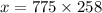 x = 775 \times 258