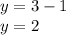 y = 3 - 1 \\ y = 2