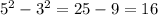 5^{2}-3^{2} =25-9=16