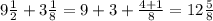 9\frac{1}{2} +3\frac{1}{8}=9+3+\frac{4+1}{8}=12\frac{5}{8}