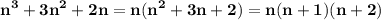 \displaystyle\bf\\n^{3} +3n^{2}+2n=n(n^{2}+3n+2)=n(n+1)(n+2)