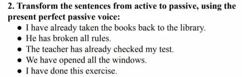 Transform the sentenses from active to pasive using the present perfect passive voice: