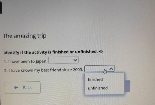 The amazing trip Identify if the activity is finished or unfinished, 1. I have been to Japan. > 2