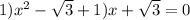 1) {x}^{2} - \sqrt{3} + 1)x + \sqrt{3} = 0