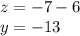 z = - 7 - 6 \\ y = - 13