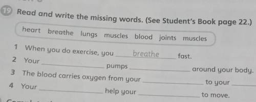 19.Read and write the missing words(See student's book page 22.) (Heart breathe lungs muscles blood