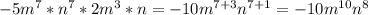 -5m^7*n^7*2m^3*n=-10m^{7+3} n^{7+1}= -10m^{10} n^{8}