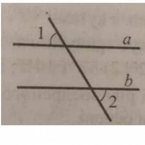 На малюнку кут 1 = кут 2 . Доведіть, що прямі a і b паралельні.
