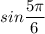 sin\dfrac{5\pi }{6}