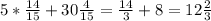 5*\frac{14}{15}+30\frac{4}{15}=\frac{14}{3}+8=12\frac{2}{3}