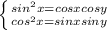 \left \{ {{sin^{2} x=cos x cos y} \atop {cos^{2} x=sin x sin y}} \right.