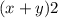 (x + y){2}