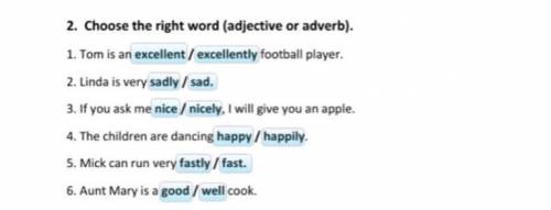 2. Choose the right word (adjective or adverb). 3. If you ask me nice / nicely, I will give you an a