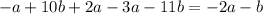 - a + 10b + 2a - 3a - 11b = - 2a - b