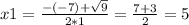 x1 = \frac{ - ( - 7) + \sqrt{9} }{2*1} = \frac{7 + 3}{2} = 5