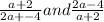 \frac{a + 2}{2a + - 4} and \frac{2a - 4}{a + 2}