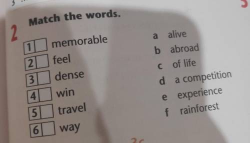 3 5 Match the words. 2. 1 a 2 memorable feel dense win 3 C alive b abroad of life d a competition e