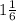 1 \frac{1}{6}