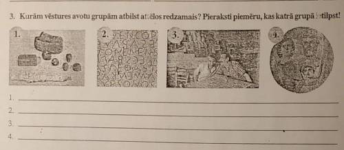 3. Kurām vēstures avotu grupām atbilst attēlos redzamais? Pieraksti piemēru, kas katrā grupā ietilps