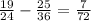 \frac{19}{24} -\frac{25}{36} =\frac{7}{72}