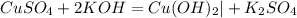 CuSO_4+2KOH=Cu(OH)_2 | +K_2SO_4