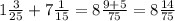 1\frac{3}{25} +7\frac{1}{15} =8\frac{9+5}{75}=8\frac{14}{75}