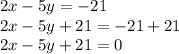 2x-5y=-21\\2x-5y+21=-21+21\\2x-5y+21=0