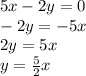 5x-2y=0\\-2y=-5x\\2y=5x\\y=\frac{5}{2} x