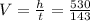 V = \frac{h}{t} = \frac{530}{143}