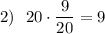 2)\ \ 20\cdot\dfrac9{20}=9