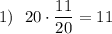 1)\ \ 20\cdot\dfrac{11}{20}=11