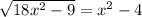 \sqrt{18 {x}^{2} - 9 } = {x}^{2} - 4