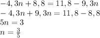 -4,3n+8,8=11,8-9,3n\\-4,3n+9,3n=11,8-8,8\\5n=3\\n=\frac{3}{5}