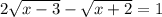 2 \sqrt{x - 3} - \sqrt{x + 2} = 1